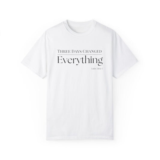 Inspirational Unisex Garment-Dyed T-Shirt - 'Three Days Changed Everything' - Easter Faith-Based Apparel