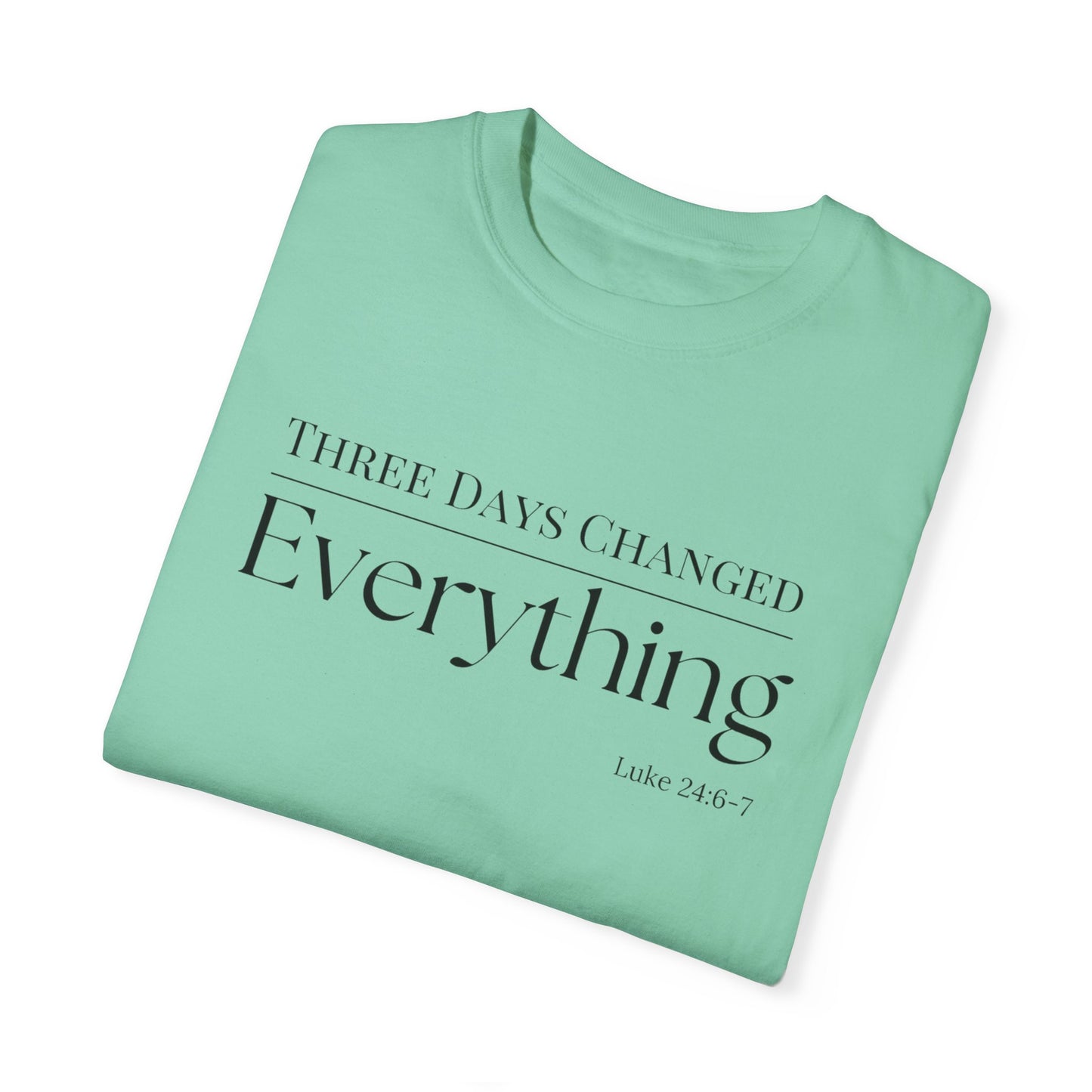 Inspirational Unisex Garment-Dyed T-Shirt - 'Three Days Changed Everything' - Easter Faith-Based Apparel