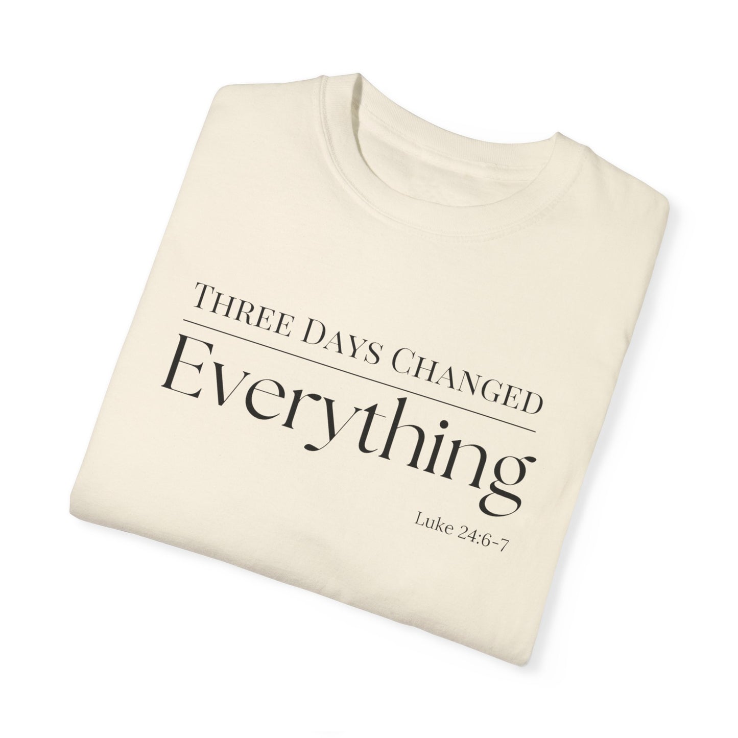 Inspirational Unisex Garment-Dyed T-Shirt - 'Three Days Changed Everything' - Easter Faith-Based Apparel