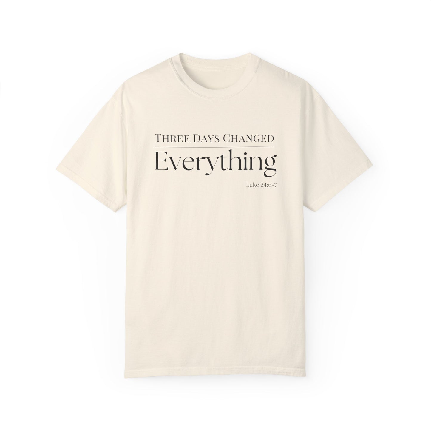 Inspirational Unisex Garment-Dyed T-Shirt - 'Three Days Changed Everything' - Easter Faith-Based Apparel
