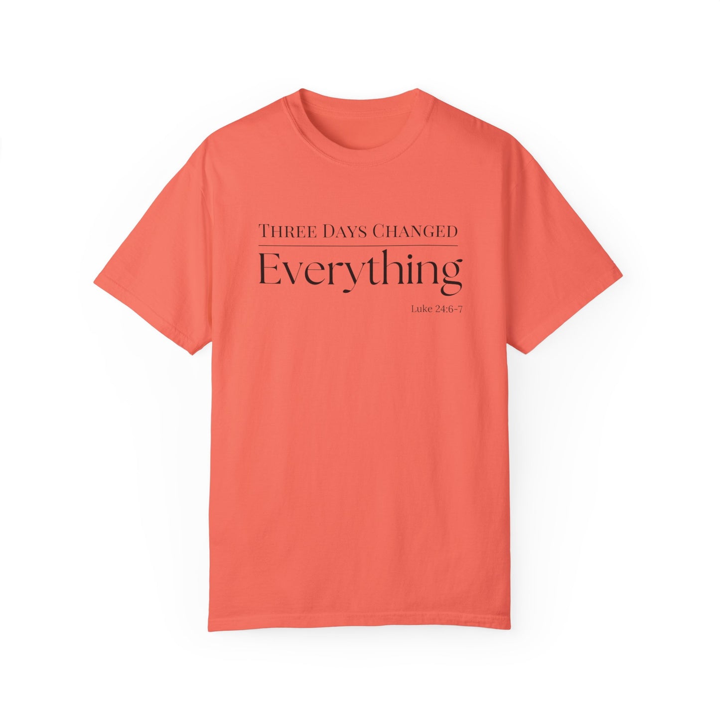Inspirational Unisex Garment-Dyed T-Shirt - 'Three Days Changed Everything' - Easter Faith-Based Apparel