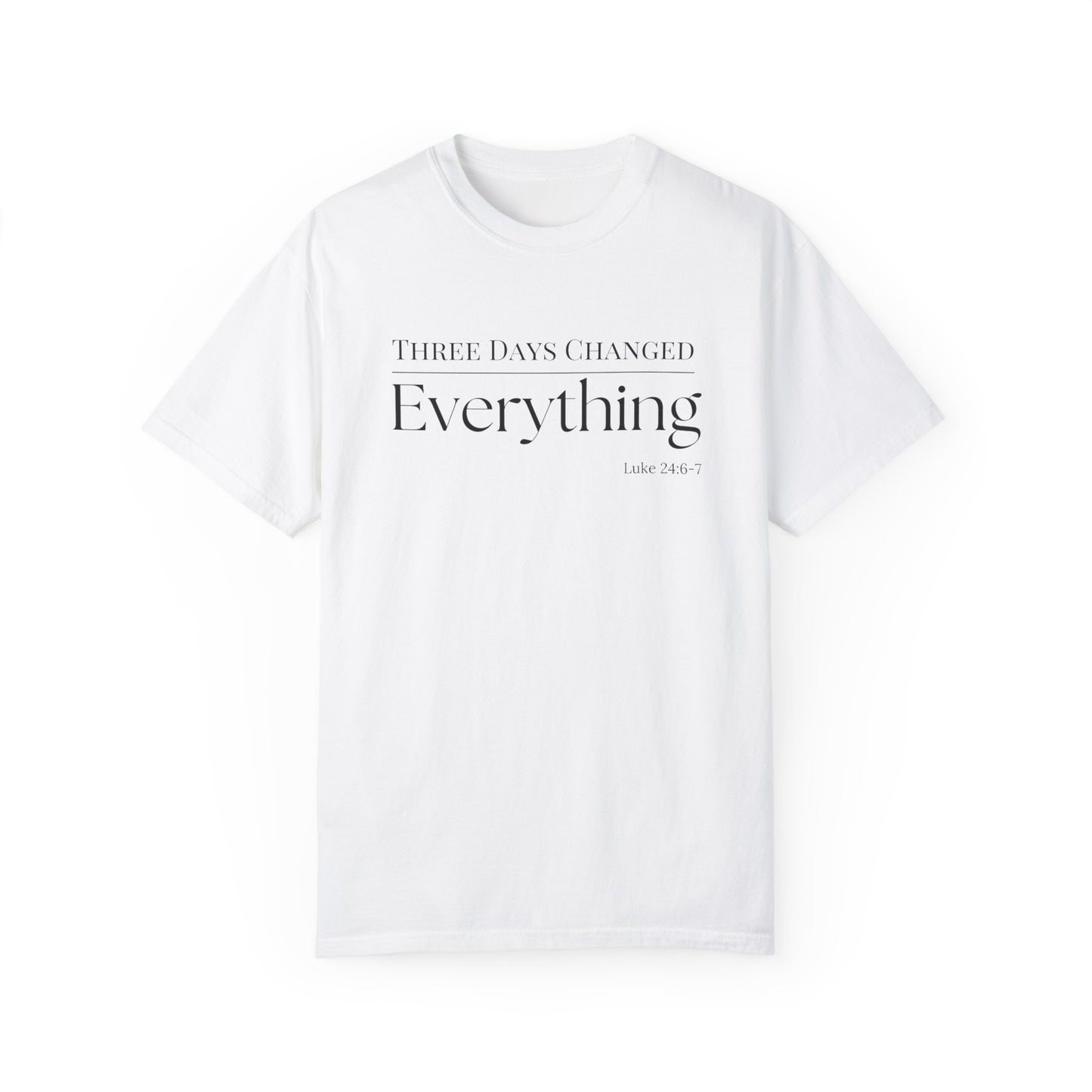 Inspirational Unisex Garment-Dyed T-Shirt - 'Three Days Changed Everything' - Easter Faith-Based Apparel