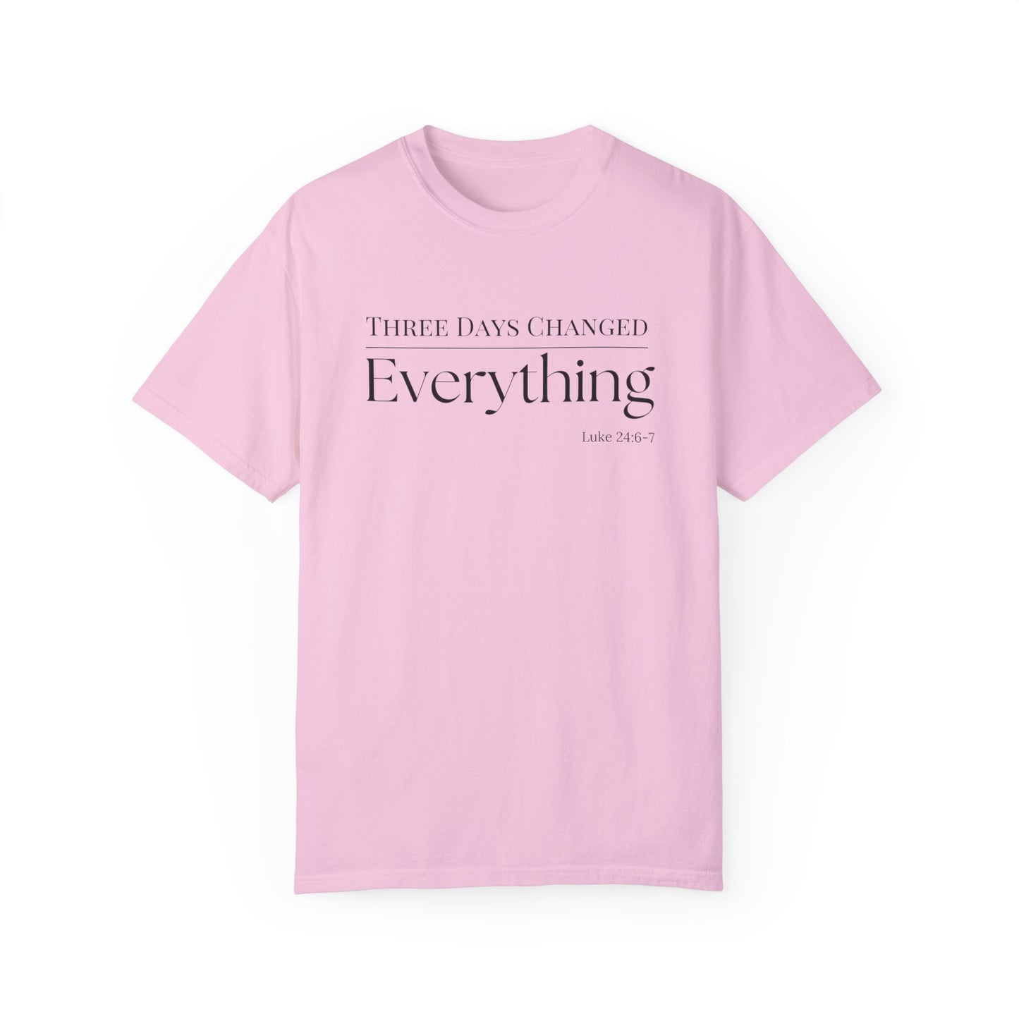 Inspirational Unisex Garment-Dyed T-Shirt - 'Three Days Changed Everything' - Easter Faith-Based Apparel
