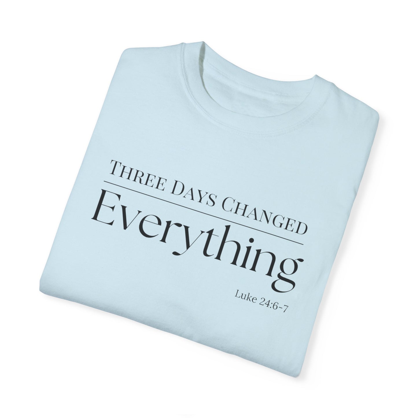 Inspirational Unisex Garment-Dyed T-Shirt - 'Three Days Changed Everything' - Easter Faith-Based Apparel