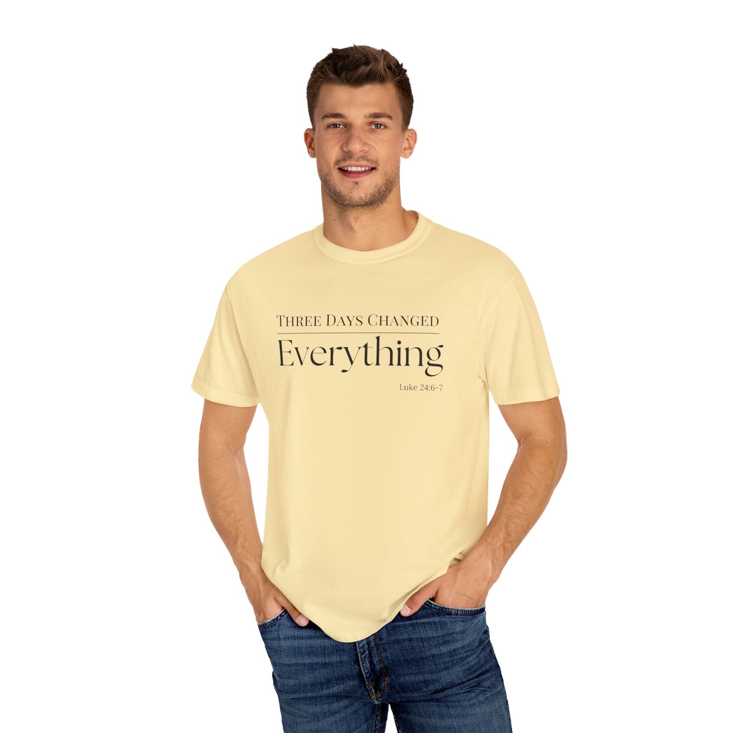 Inspirational Unisex Garment-Dyed T-Shirt - 'Three Days Changed Everything' - Easter Faith-Based Apparel