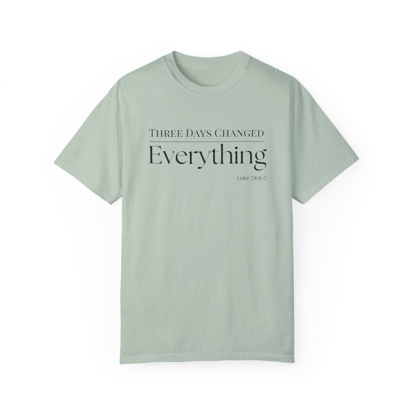 Inspirational Unisex Garment-Dyed T-Shirt - 'Three Days Changed Everything' - Easter Faith-Based Apparel