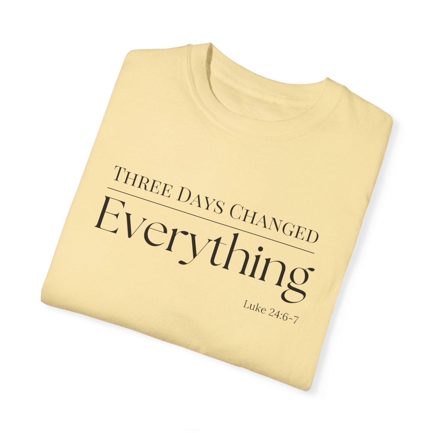 Inspirational Unisex Garment-Dyed T-Shirt - 'Three Days Changed Everything' - Easter Faith-Based Apparel