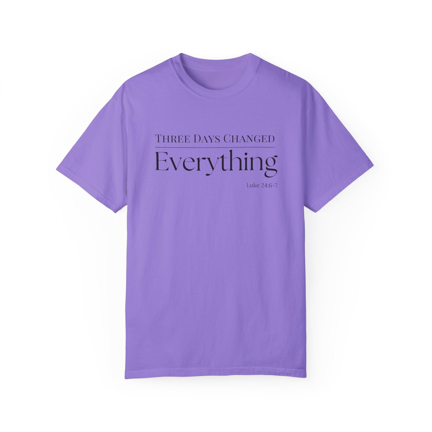 Inspirational Unisex Garment-Dyed T-Shirt - 'Three Days Changed Everything' - Easter Faith-Based Apparel