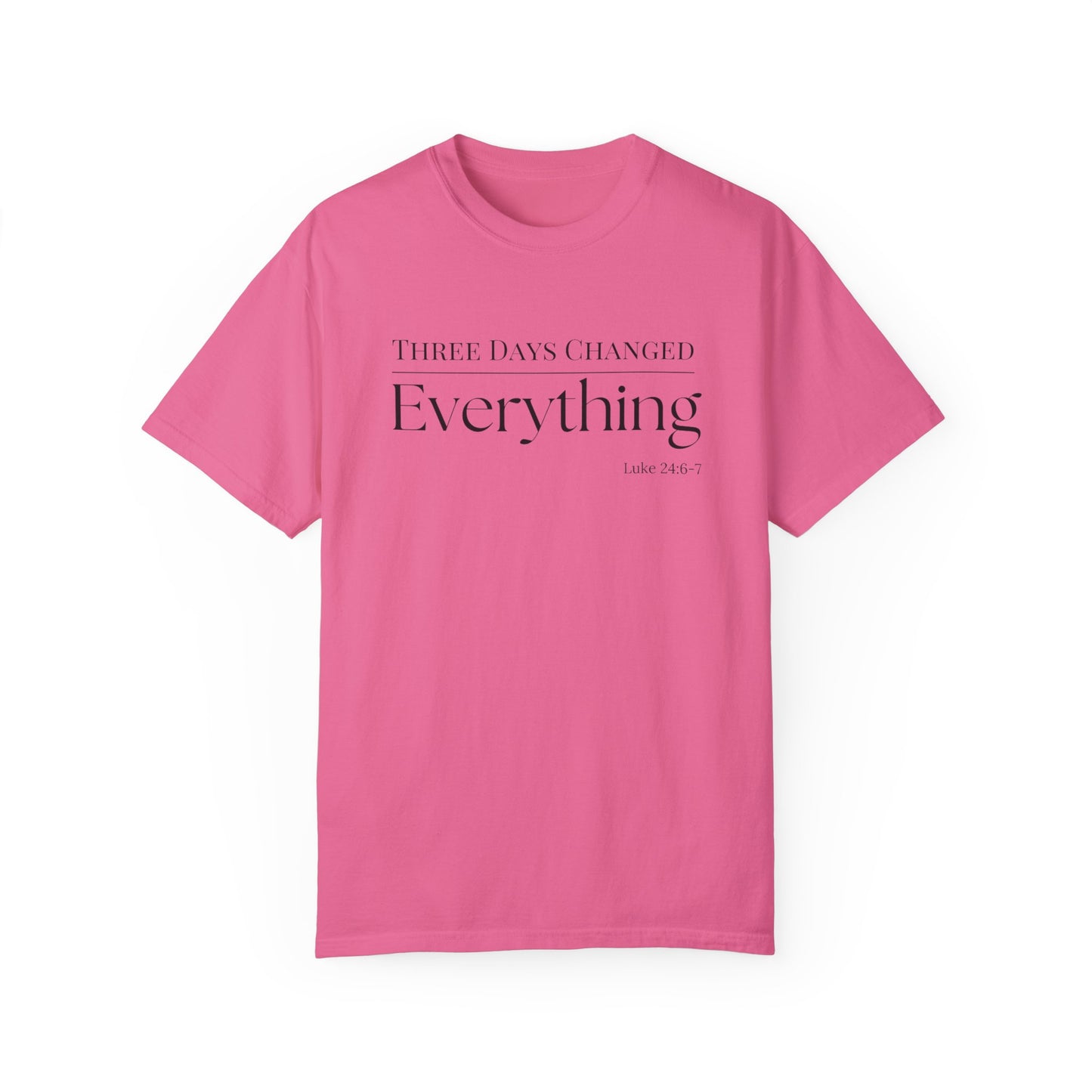 Inspirational Unisex Garment-Dyed T-Shirt - 'Three Days Changed Everything' - Easter Faith-Based Apparel