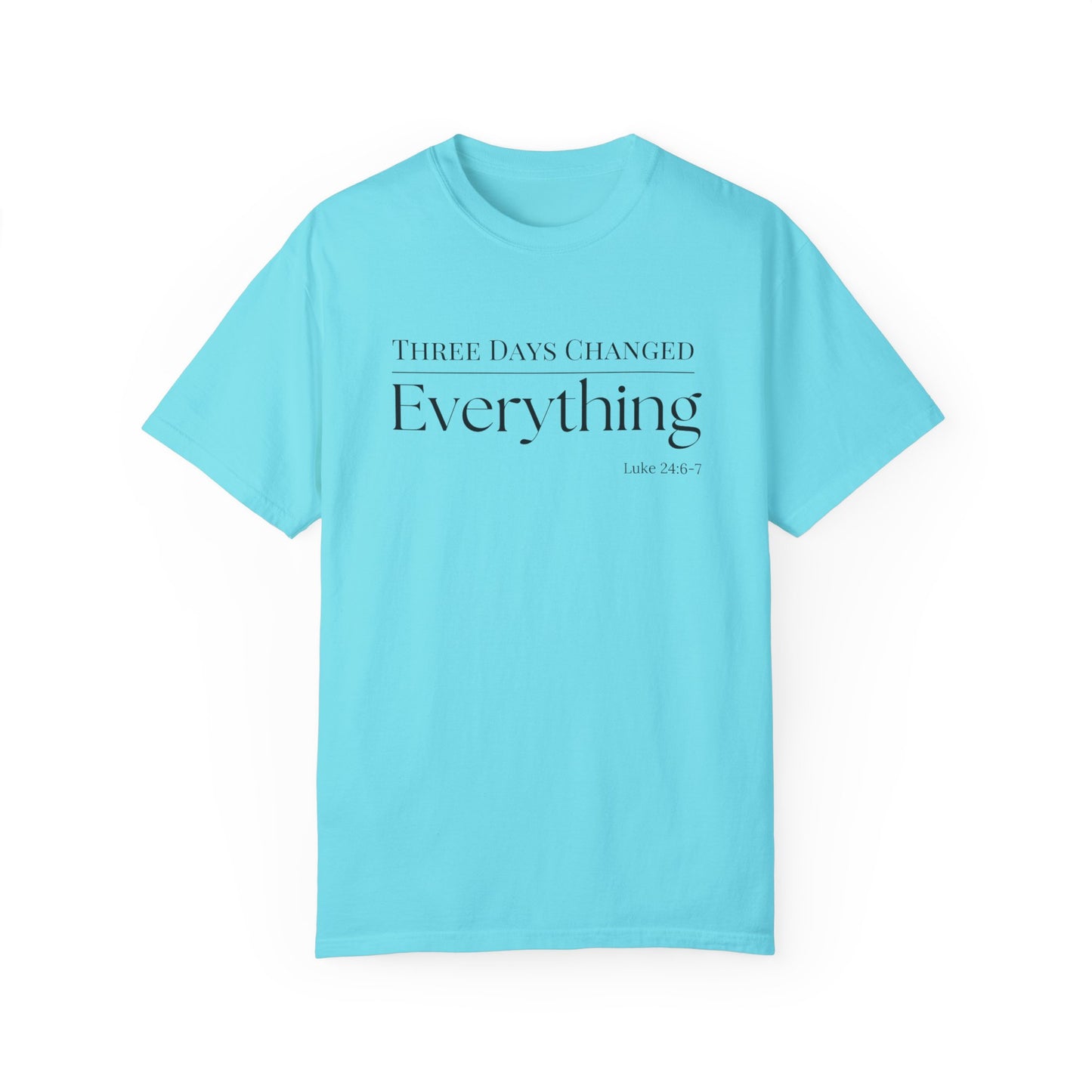 Inspirational Unisex Garment-Dyed T-Shirt - 'Three Days Changed Everything' - Easter Faith-Based Apparel