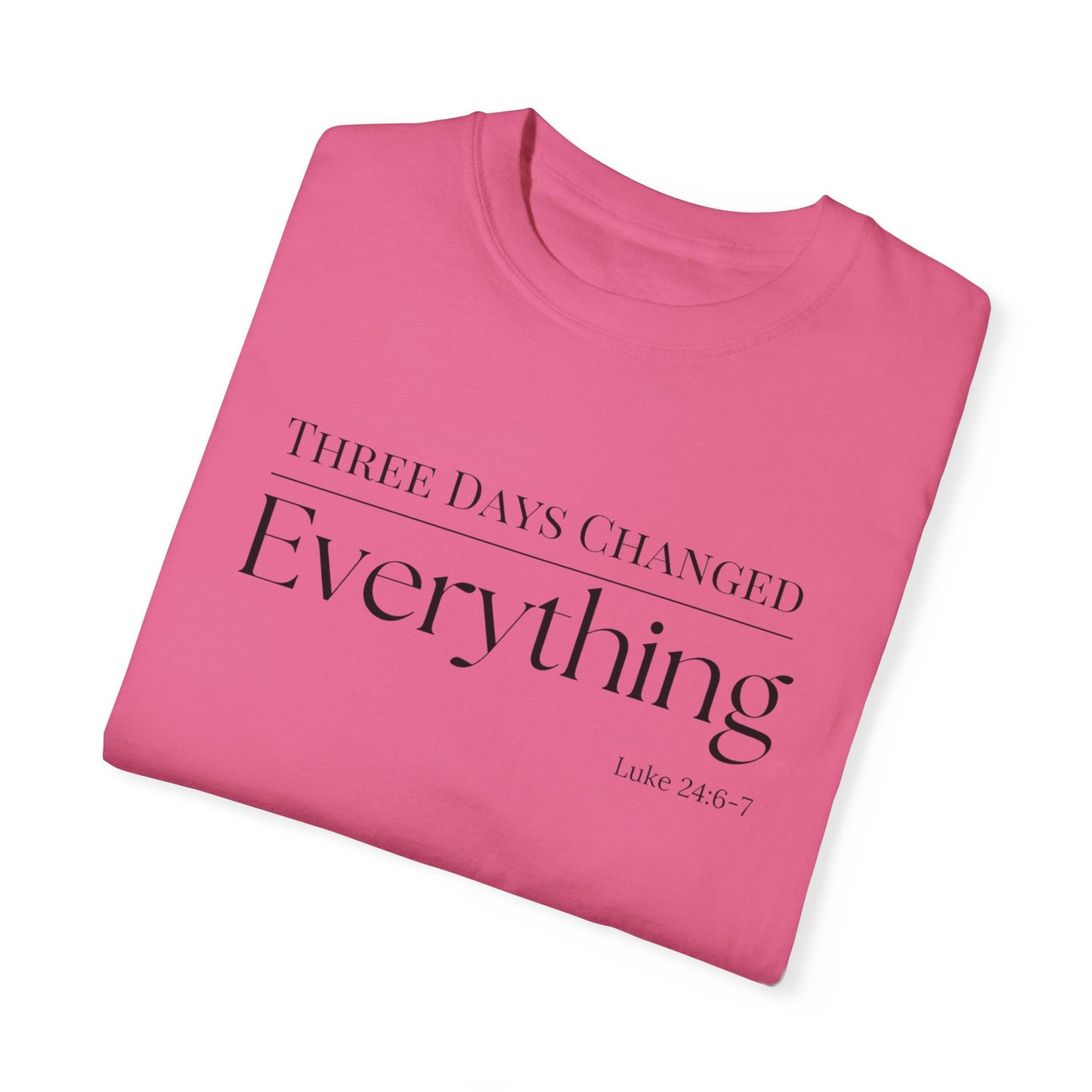Inspirational Unisex Garment-Dyed T-Shirt - 'Three Days Changed Everything' - Easter Faith-Based Apparel