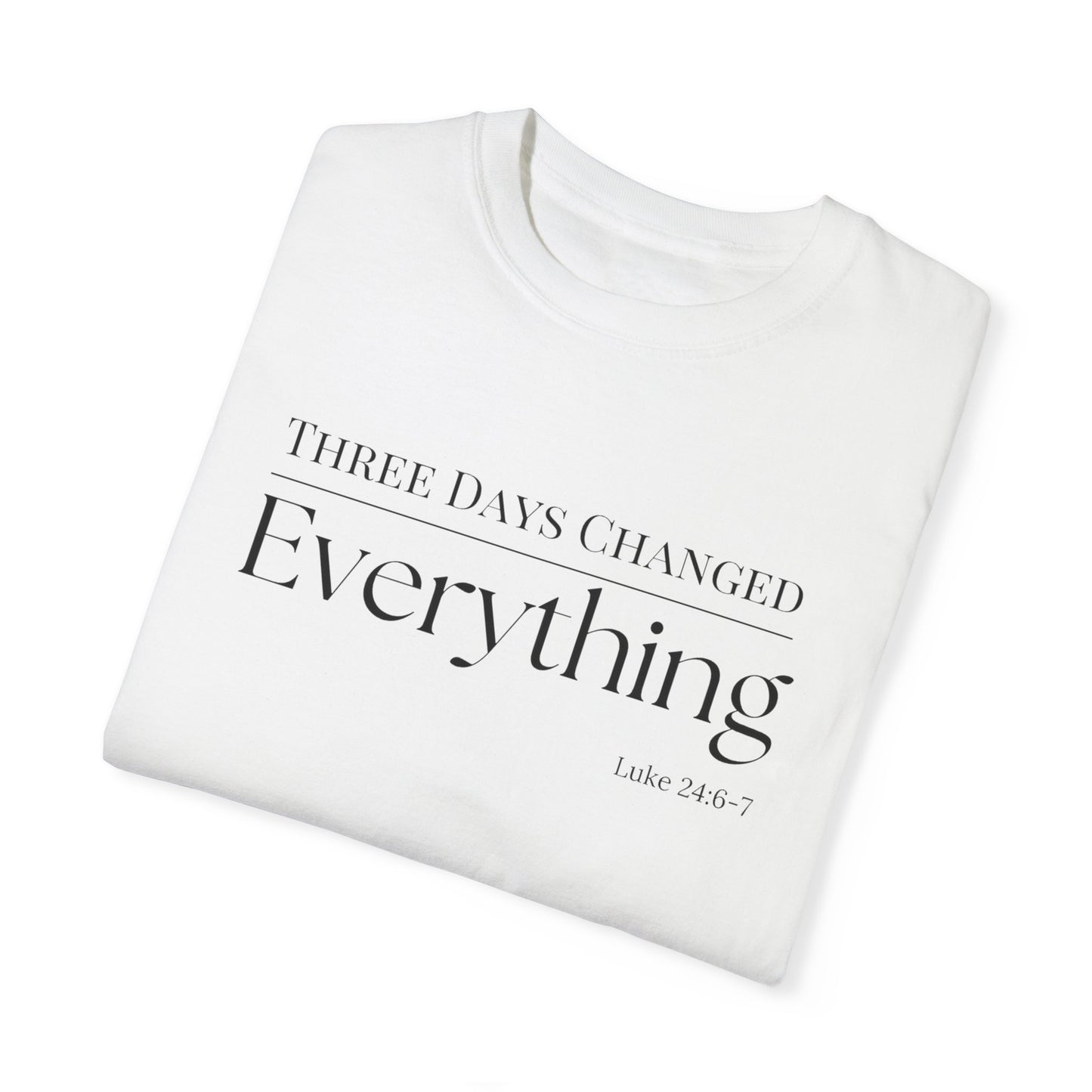 Inspirational Unisex Garment-Dyed T-Shirt - 'Three Days Changed Everything' - Easter Faith-Based Apparel