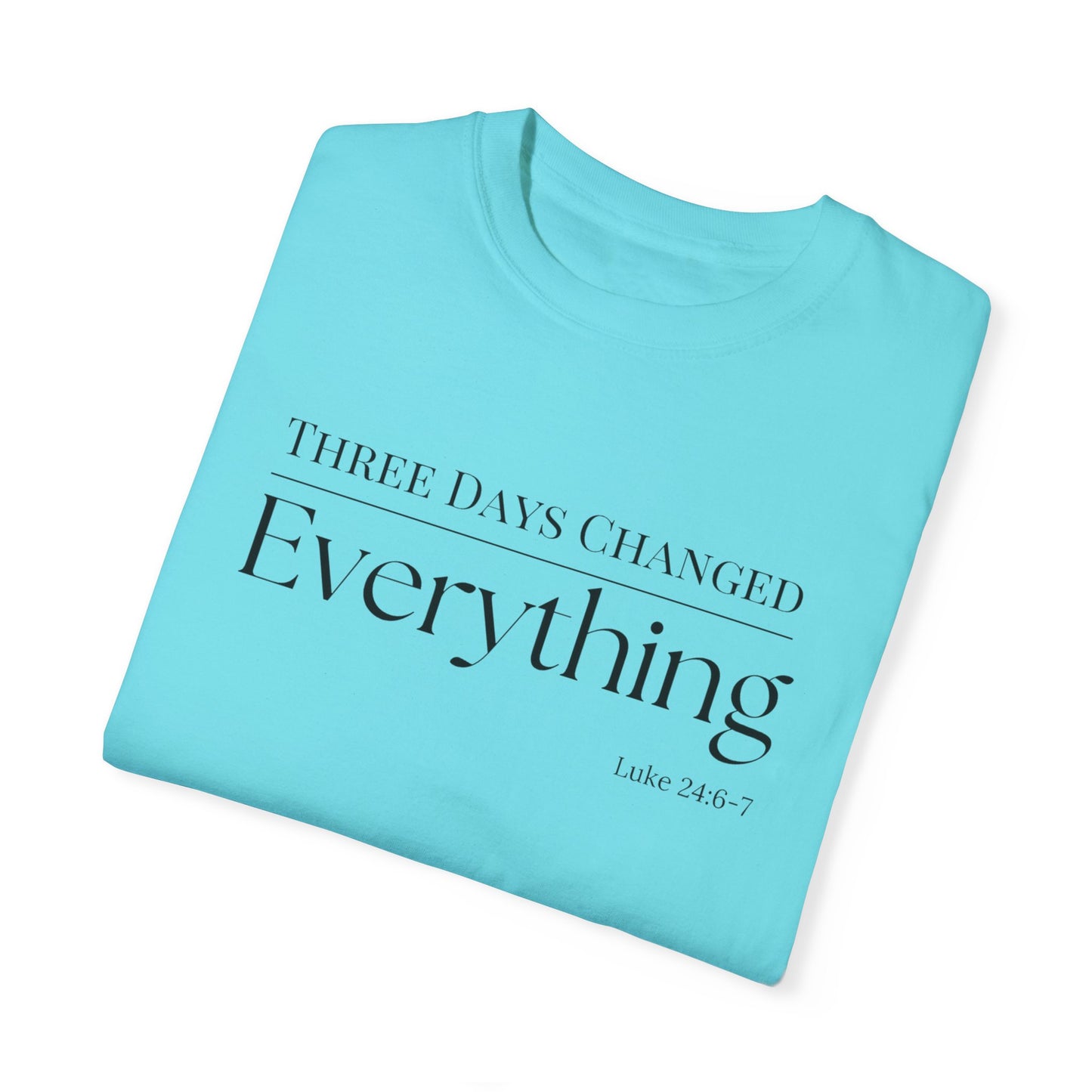 Inspirational Unisex Garment-Dyed T-Shirt - 'Three Days Changed Everything' - Easter Faith-Based Apparel