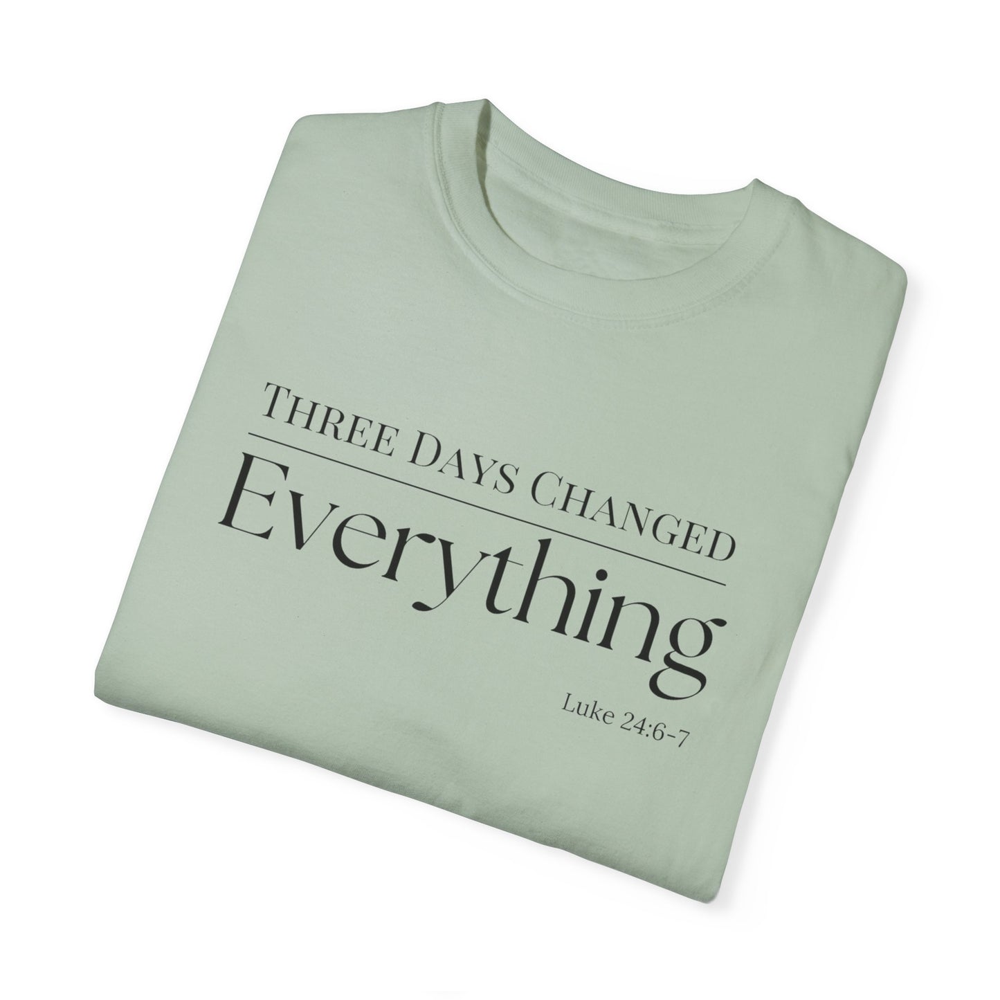 Inspirational Unisex Garment-Dyed T-Shirt - 'Three Days Changed Everything' - Easter Faith-Based Apparel